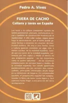 Comprar Fuera De Cacho Cultura Y Toros En Espaãâa: Cultura Y Toros En España, De Vives,pedro A.., Vol. 1. Editorial Comares En Español