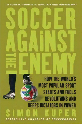 Soccer Against The Enemy : How The World's Most Popular Sport Starts And Fuels Revolutions And Ke..., De Simon Kuper. Editorial Avalon Publishing Group, Tapa Blanda En Inglés, 2010