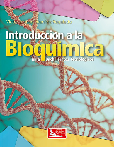 Introducción a la bioquímica, de Ramírez Regalado, Víctor Manuel. Grupo Editorial Patria, tapa blanda en español, 2017