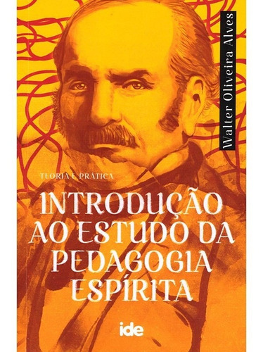 Introdução Ao Estudo Da Pedagogia Espírita, De : Walter Oliveira Alves. Série Não Aplica, Vol. Não Aplica. Editora Ide, Capa Mole, Edição Não Aplica Em Português, 2002