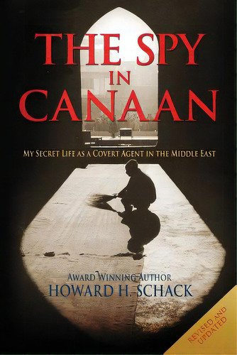 The Spy In Canaan: My Secret Life As A Covert Agent In The Middle East, De Schack, Howard H.. Editorial Createspace, Tapa Blanda En Inglés