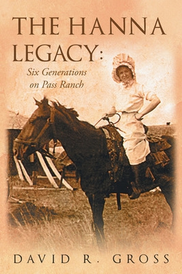 Libro The Hanna Legacy: Six Generations On Pass Ranch - G...