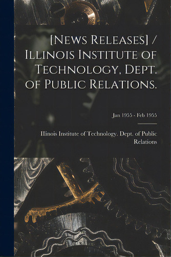 [news Releases] / Illinois Institute Of Technology, Dept. Of Public Relations.; Jan 1955 - Feb 1955, De Illinois Institute Of Technology Dept. Editorial Hassell Street Pr, Tapa Blanda En Inglés