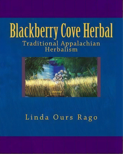 Blackberry Cove Herbal : Traditional Appalachian Herbalism (full Color Version), De Diana Suttenfield. Editorial Createspace Independent Publishing Platform, Tapa Blanda En Inglés
