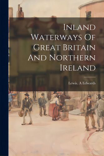 Inland Waterways Of Great Britain And Northern Ireland, De Edwards, Lewis A.. Editorial Hassell Street Pr, Tapa Blanda En Inglés