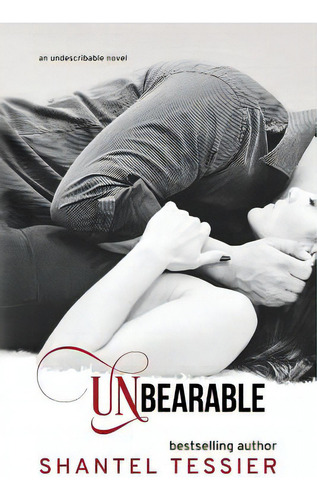 Unbearable: An Undescribable Novel, De Tessier, Shantel., Vol. 1. Editorial Createspace, Tapa Blanda En Inglés