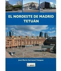 Libro El Noroeste De Madrid Tetuã¡n - Carrascal Vã¡zquez,...
