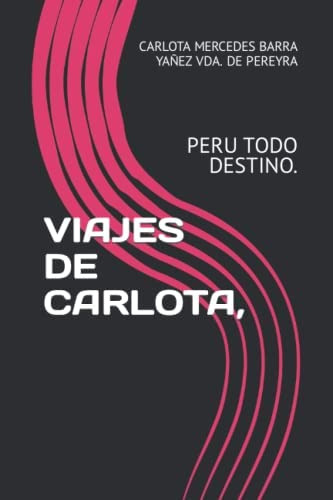 Libro: Viajes De Carlota,: Peru Todo Destino. (libros De Car