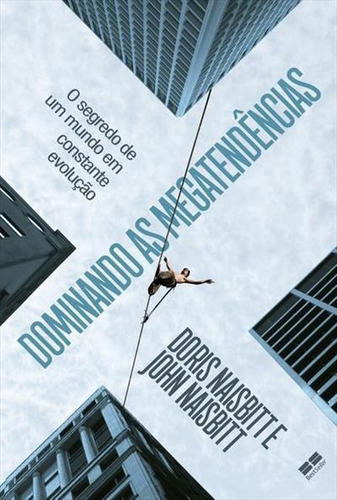 Dominando As Megatendencias: O Segredo De Um Mundo Em Constante Evoluçao - 1ªed.(2021), De John Naisbitt. Editora Bestseller, Capa Mole, Edição 1 Em Português, 2021