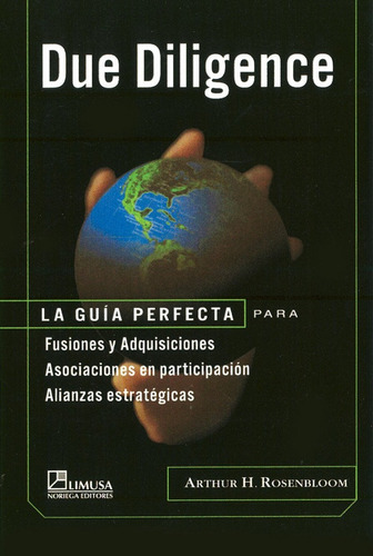 Due Diligence: La Guia Perfecta Para Fusiones Y Adquisiciones, Asociaciones, De Rosenbloom Arthur H. Editorial Limusa / Noriega Editores, Tapa Blanda, Edición 1 En Español, 2005