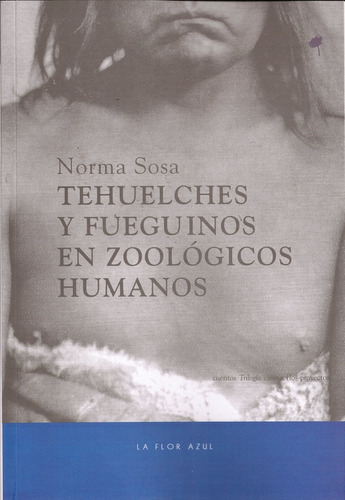 Tehuelches Y Fueguinos En Zoologicos Humanos - Norma Sosa