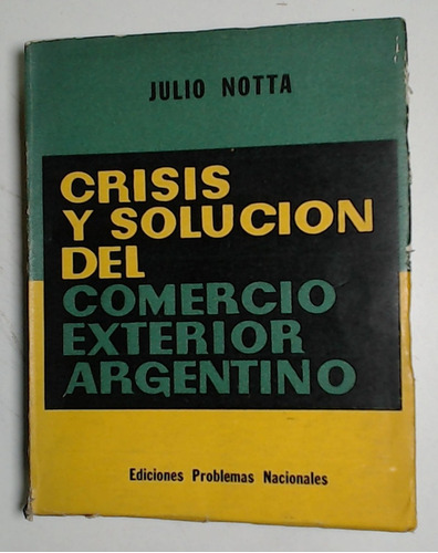 Crisis Y Solucion Del Comercio Exterior Argentino - Notta, J