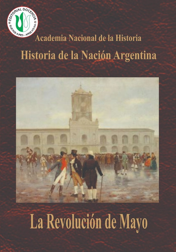 Historia Argentina- Revolución De Mayo  Tomo 1