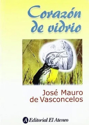 Corazon De Vidrio - Jose Mauro De Vasconcelos - Libro Nuevo
