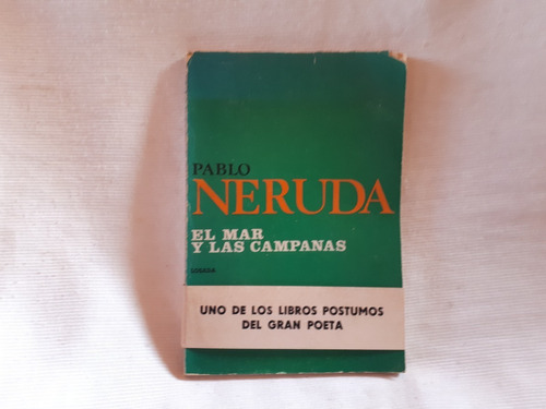 El Mar Y Las Campanas Pablo Neruda 1973 Losada 1° Edicion 
