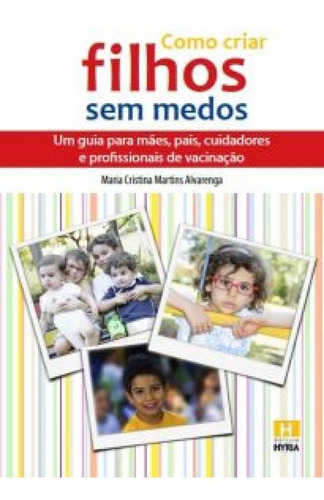 Como Criar Filhos Sem Medo: Um Guia Para Mães, Pais, Cuidad, De Maria Cristina Martins Alvarenga. Editora Hyria, Capa Mole Em Português