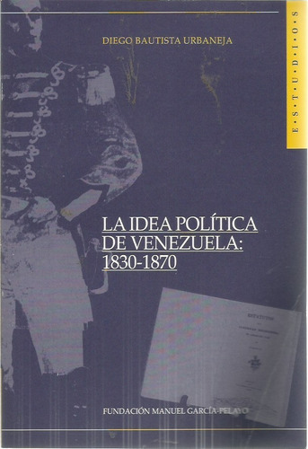 La Idea Politica De Venezuela 1830-1870 Diego Bautista Urban