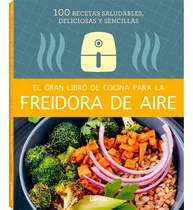 Comprar El Gran Libro De Cocina Para La Freidora De Aire, De Emily Paster. El Gran Libro De Cocina Para La Freidora De Aire, Vol. 1. Editorial Librero, Tapa Pasta Blanda, Edición 1 En Español, 2023