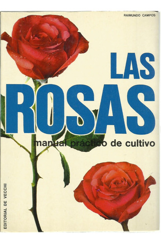Las Rosas Manual Practico De Cultivo - Raimundo Campos 1974