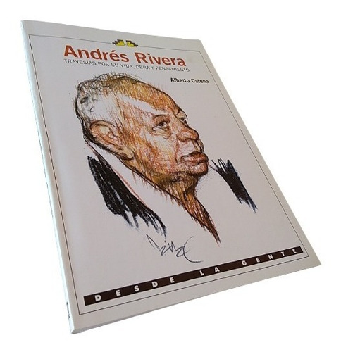 Andrés Rivera. Travesías Por Su Vida, Obra Y Pensamiento