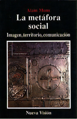 La Metáfora Social, De Mons, Alain. Editorial Ediciones Nueva Vision, Tapa Blanda, Edición 1.0 En Español, 1994