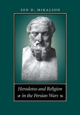 Herodotus And Religion In The Persian Wars - Jon D. Mikal...