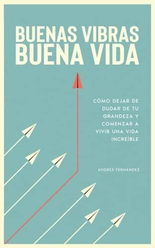 Buenas Vibras, Buena Vidao Dejar De Dudar De Tu, De Fernández, Andrés. Editorial Independently Published En Español