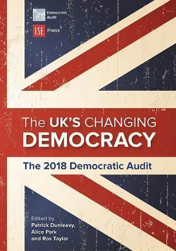 The Uk's Changing Democracy 2018, De Patrick Dunleavy. Editorial Lse Academic Publishing, Tapa Blanda En Inglés