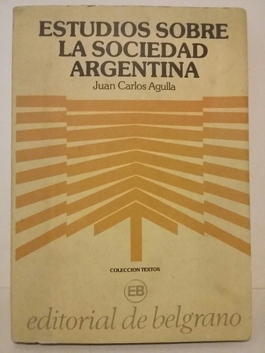 Estudios Sobre La Sociedad Argentina. Por J. C. Agulla.