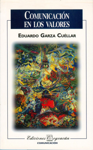 Comunicación En Los Valores, De Eduardo Garza Cuéllar. Editorial Coyoacán, Tapa Blanda En Español, 2004