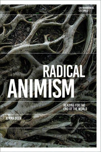 Radical Animism: Reading For The End Of The World, De Deer, Jemma. Editorial Bloomsbury 3pl, Tapa Blanda En Inglés