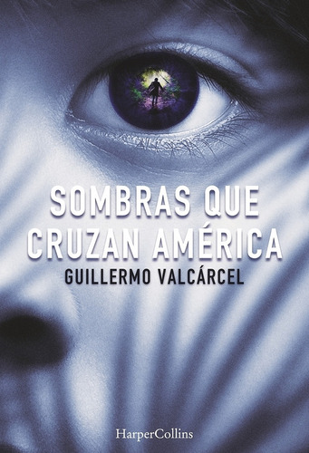 Libro Sombras Que Cruzan America, De Guillermo Valcarcel. Editorial Harpercollins, Tapa Blanda, Edición 1 En Español, 2022