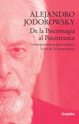 Libro De La Psicomagia Al Psicotrance - Alejandro Jodorowsky