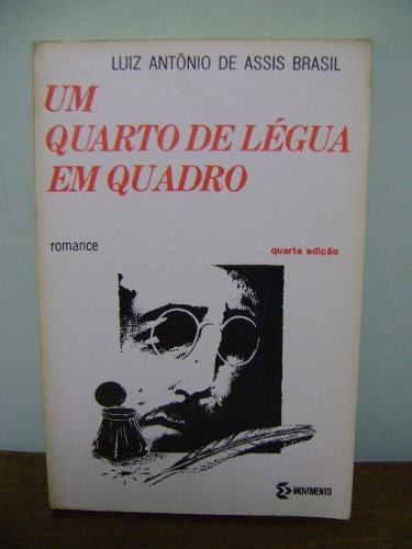 Livro Um Quarto De Légua Em Quadro Luiz Antônio Assis Brasil