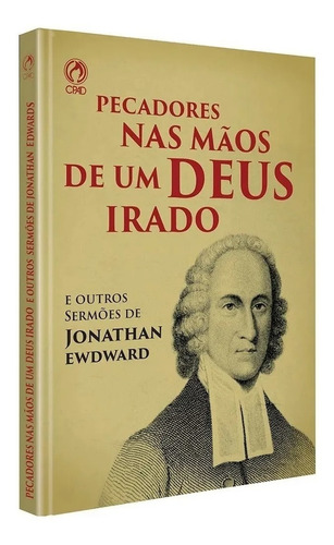 Pecadores nas mãos de um Deus irado, de Edwards, Jonathan. Editora Casa Publicadora das Assembleias de Deus, capa mole em português, 2005