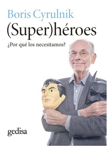 (super)héroes ¿por Qué Los Necesitamos? Cyrulnik, Boris