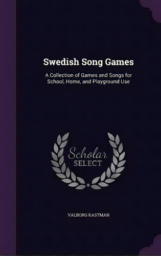 Swedish Song Games, De Valborg Kastman. Editorial Palala Press, Tapa Dura En Inglés
