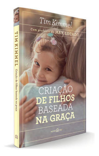 Criação de filhos baseada na graça, de Kimmel, Tim. Editorial Novo Ceu, capa mole em português, 2022