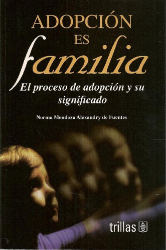 Libro Adopción Es Familia De Norma Mendoza Alexandry De Fuen