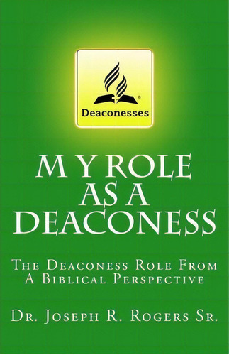 My Role As A Deaconess, De Dr Joseph R Rogers Sr. Editorial Createspace Independent Publishing Platform, Tapa Blanda En Inglés