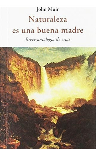 Naturaleza Es Una Buena Madre, De Muir, John. Editorial Olañeta En Español