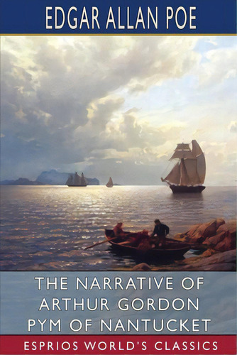 The Narrative Of Arthur Gordon Pym Of Nantucket (esprios Classics), De Poe, Edgar Allan. Editorial Blurb Inc, Tapa Blanda En Inglés