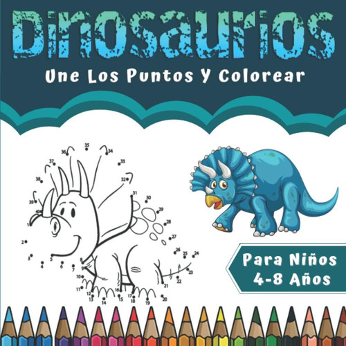 Libro: Dinosaurios Une Los Puntos Y Colorear Para Niños 4-8 