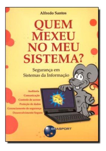 Quem Mexeu No Meu Sistema?, De Santos, Alfredo. Série Livro Editora Brasport, Edição 2008 Em Português