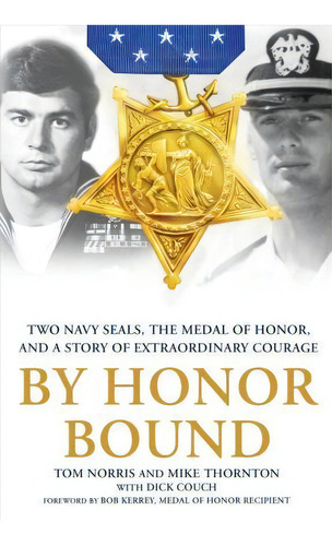 By Honor Bound : Two Navy Seals, The Medal Of Honor, And A Story Of Extraordinary Courage, De Dick Couch. Editorial St. Martin's Griffin, Tapa Blanda En Inglés