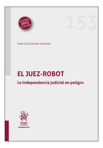 El Juez-robot: La Independencia Judicial En Peligro, De Juan-luis Goméz Colomer. Textos Legales Editorial Tirant Lo Blanch, Tapa Blanda, Edición 1ra. En Español, 2023