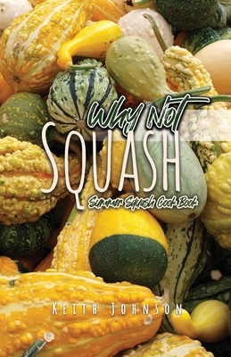 Libro Why Not Squash: Summer Squash Cook Book - Johnson, ...