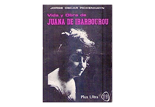 Vida Y Obra De Juana De Ibarbourou Jorge Óscar Pickenhayn