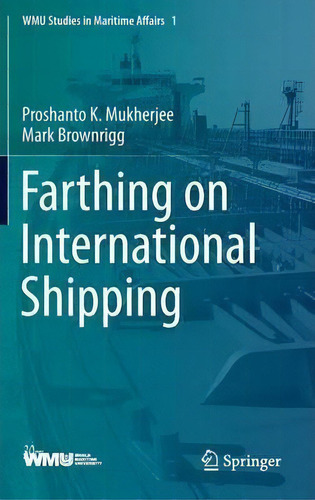 Farthing On International Shipping, De Proshanto K. Mukherjee. Editorial Springer-verlag Berlin And Heidelberg Gmbh & Co. Kg, Tapa Dura En Inglés