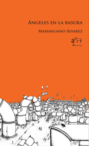 Angeles En La Basura, De Maximiliano Alvarez. Editorial Astromulo, Tapa Blanda, Edición 1 En Español